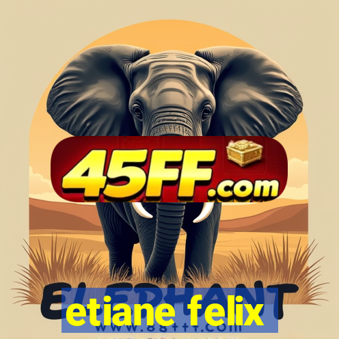 etiane felix